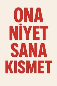 Ona Niyet Sana Kısmet